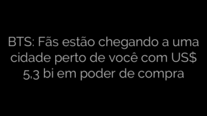 ​BTS: Fãs estão chegando a uma cidade perto de você com US$ 5,3 bi em poder de compra 